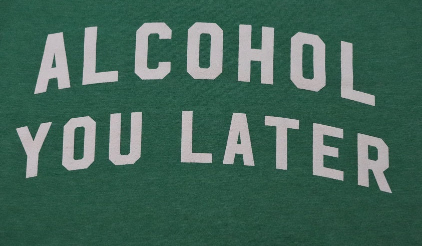 Alcohol You Later - KC Shirts