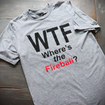 WTF - Where's The Fireball T-Shirt