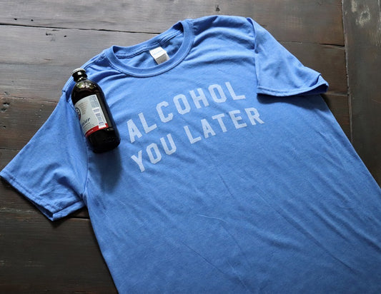 Alcohol You Later - KC Shirts