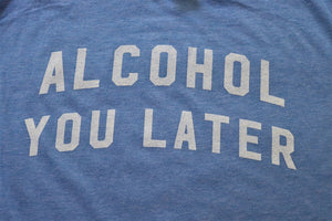 Alcohol You Later - KC Shirts