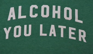 Alcohol You Later - KC Shirts