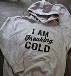 I am Freaking Cold! Hoodie