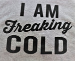 I am Freaking Cold! Hoodie