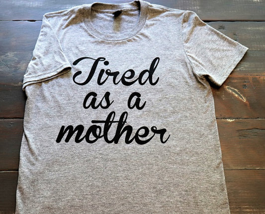 Tired as a Mother - KC Shirts