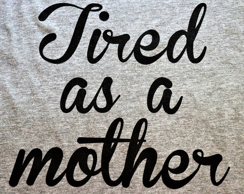 Tired as a Mother - KC Shirts